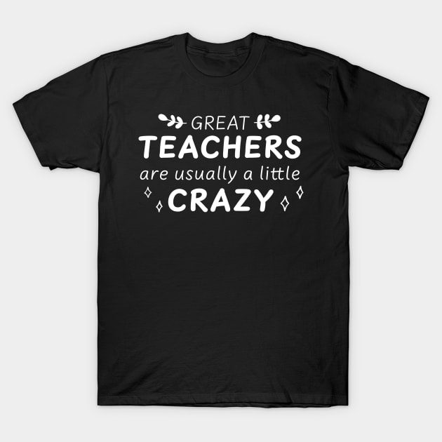 Great Teachers are Crazy T-Shirt by Seamed Fit
